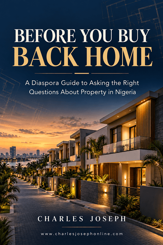Before You Buy Back Home - A Diaspora Guide to Asking the Right Questions About Property in Nigeria, by Charles Joseph